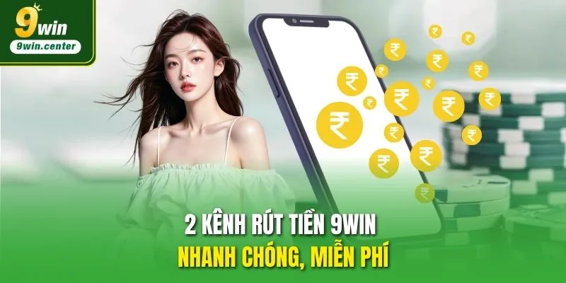 2 kênh rút tiền 9WIN nhanh chóng, miễn phí