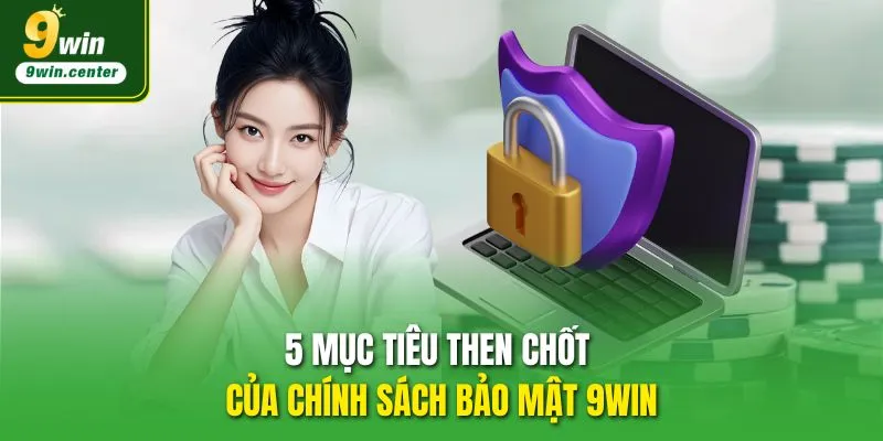 5 mục tiêu then chốt của chính sách bảo mật 9WIN