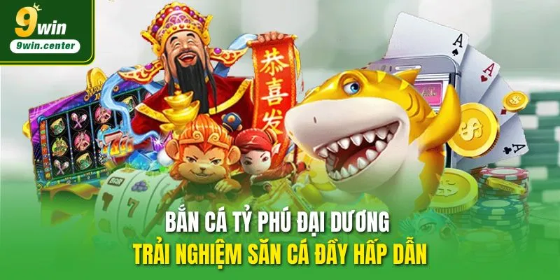 bắn cá tỷ phú đại dương trải nghiệm săn cá hấp dẫn