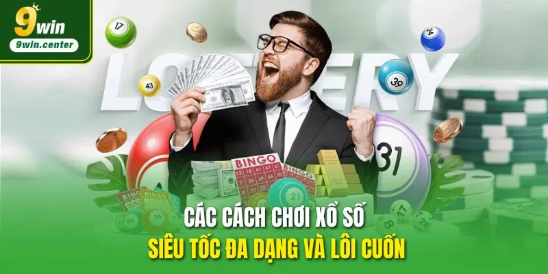 Các cách chơi Xổ số siêu tốc đa dạng và lôi cuốn