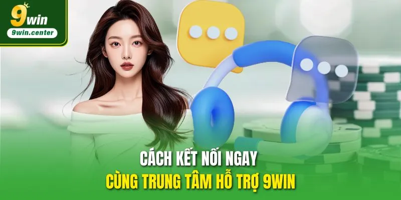 Cách kết nối ngay cùng Trung tâm hỗ trợ 9WIN