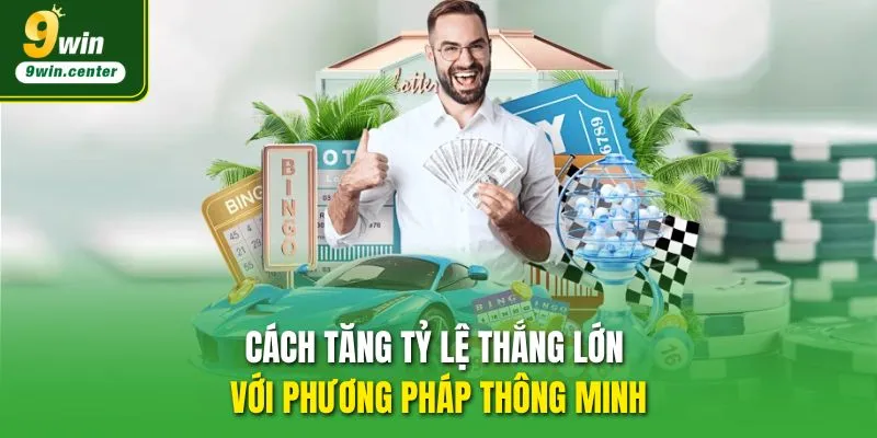 Cách tăng tỷ lệ thắng lớn với phương pháp thông minh 