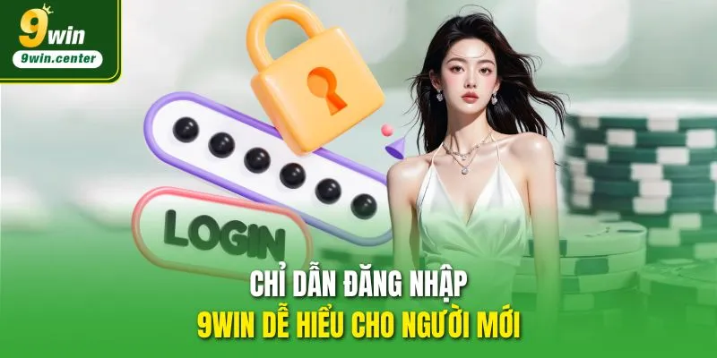 Chỉ dẫn đăng nhập 9WIN dễ hiểu cho người mới