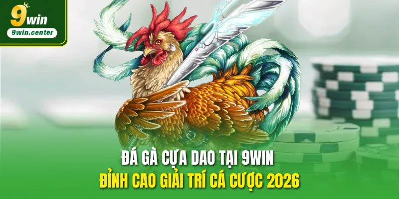 đá gà cựa dao 9win