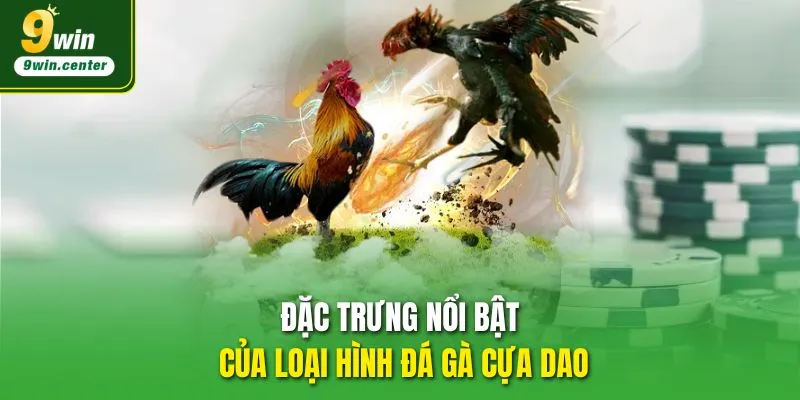 Đặc trưng nổi bật của loại hình đá gà cựa dao 