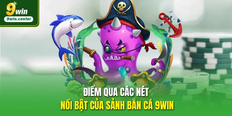 Điểm qua các nét nổi bật của sảnh Bắn Cá 9WIN
