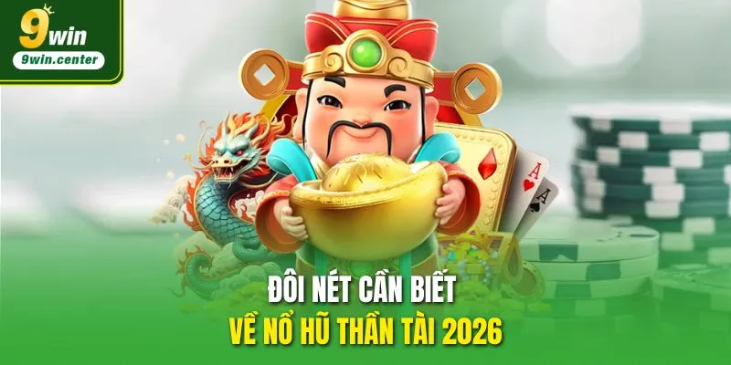 Đôi nét cần biết về Nổ Hũ Thần Tài 2026