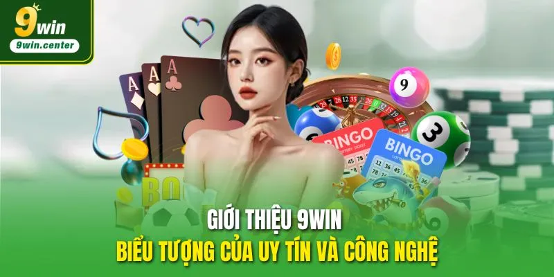 Giới thiệu 9WIN – Biểu tượng của uy tín và công nghệ