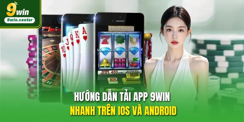Hướng dẫn tải app 9WIN nhanh trên IOS và Android