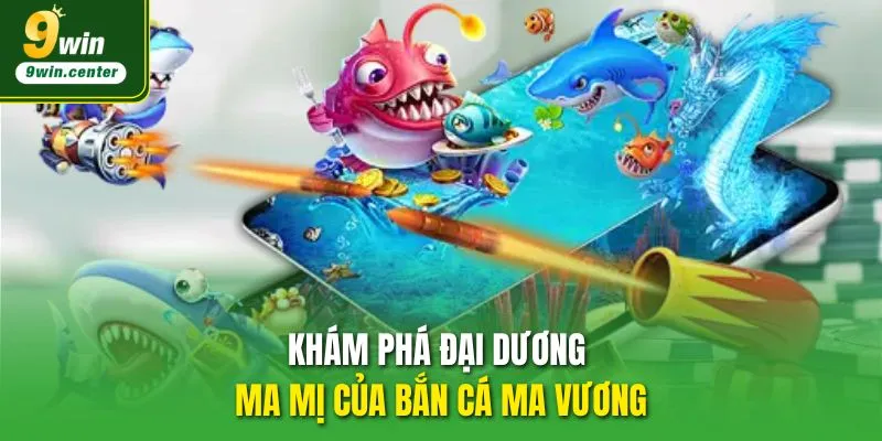 Khám phá đại dương ma mị của Bắn Cá Ma Vương