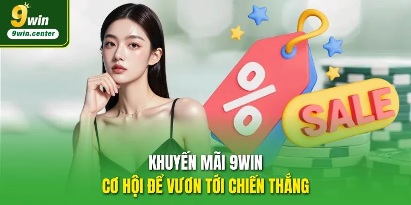 Khuyến mãi 9WIN – Cơ hội để vươn tới chiến thắng
