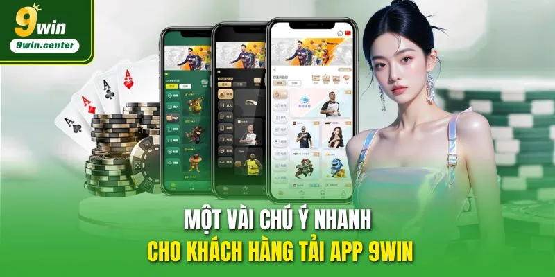 Một vài chú ý nhanh cho khách hàng tải app 9WIN