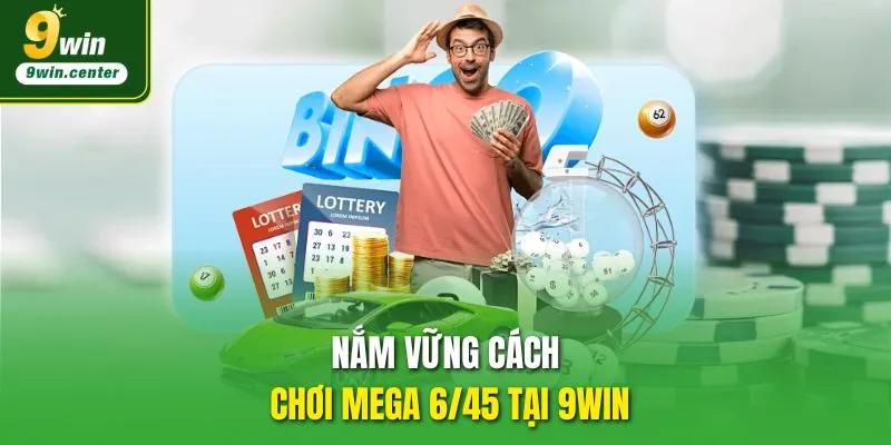 Nắm vững cách chơi Mega 6/45 tại 9WIN