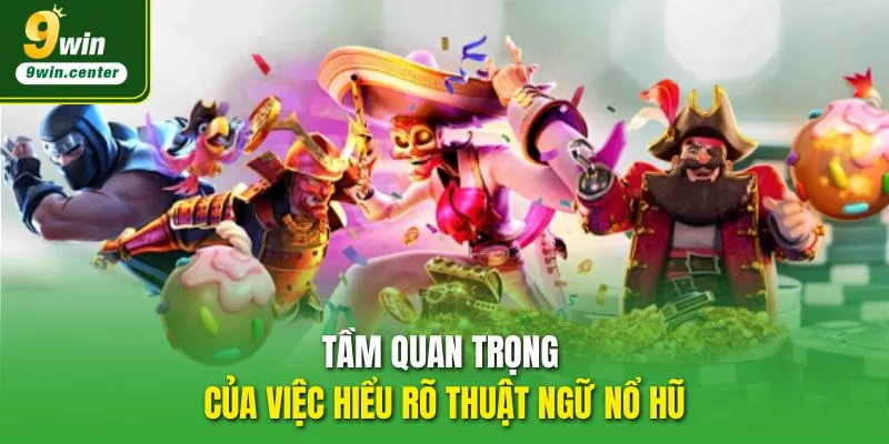 Tầm quan trọng của việc hiểu rõ thuật ngữ Nổ hũ