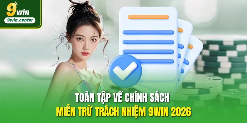 Toàn tập về chính sách miễn trừ trách nhiệm 9WIN 2026