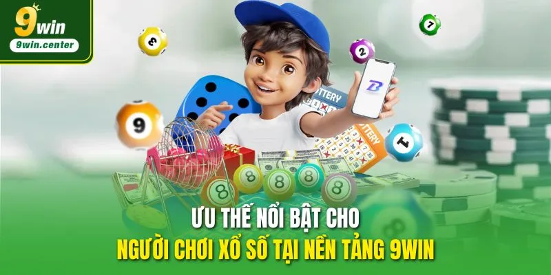 Ưu thế nổi bật cho người chơi Xổ số 9WIN 